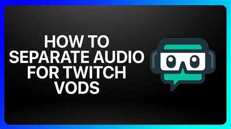 how to separate music from vods on twitch: exploring the nuances of audio editing techniques