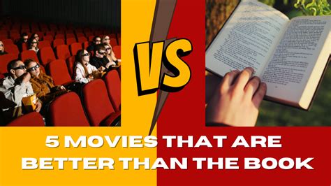 reasons why movies are better than books (A comparative exploration of visual storytelling versus literary immersion)