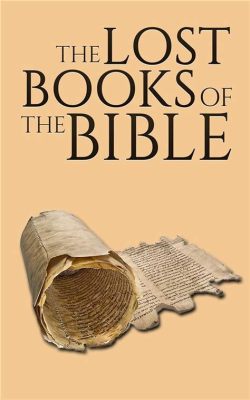 what are the 14 missing books of the bible? how does the concept of lost scriptures challenge our understanding of biblical canon?